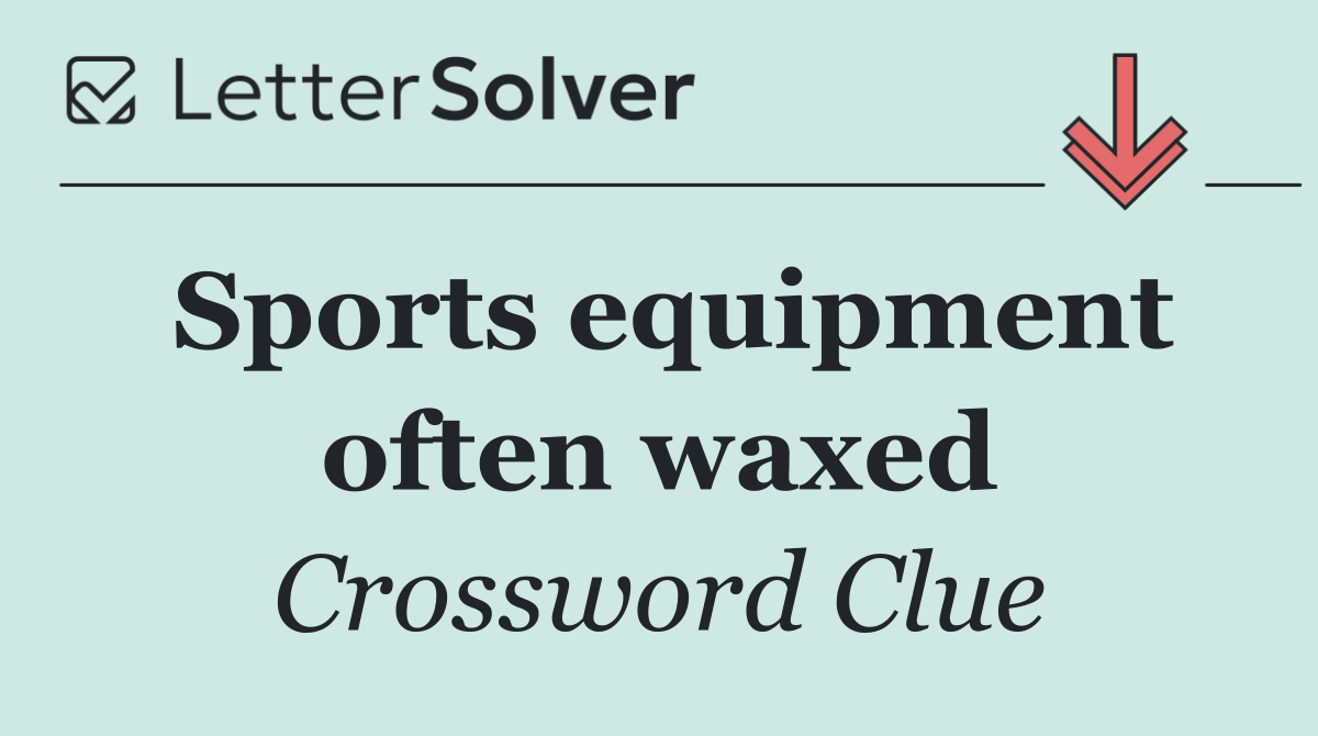 Sports equipment often waxed