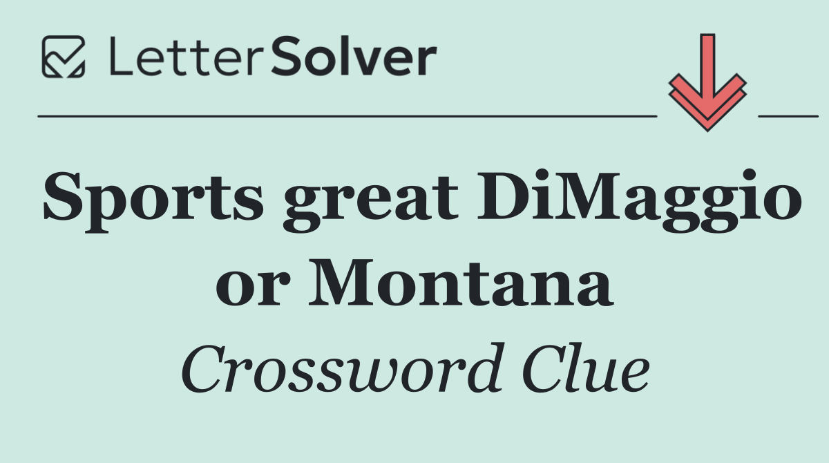 Sports great DiMaggio or Montana