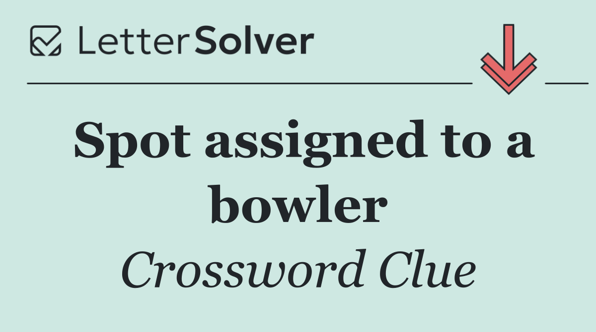 Spot assigned to a bowler