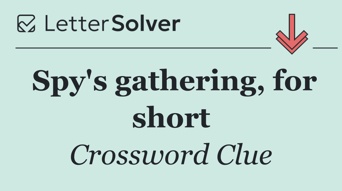 Spy's gathering, for short