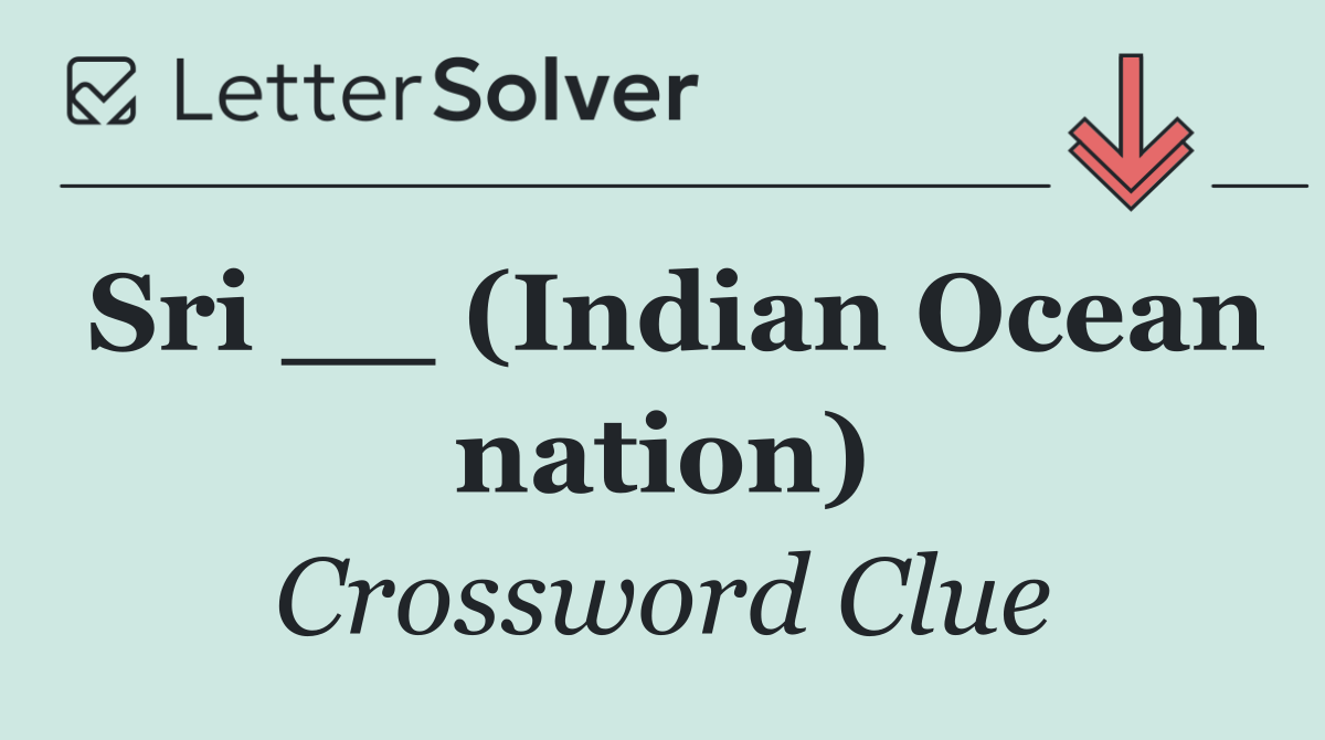 Sri __ (Indian Ocean nation)
