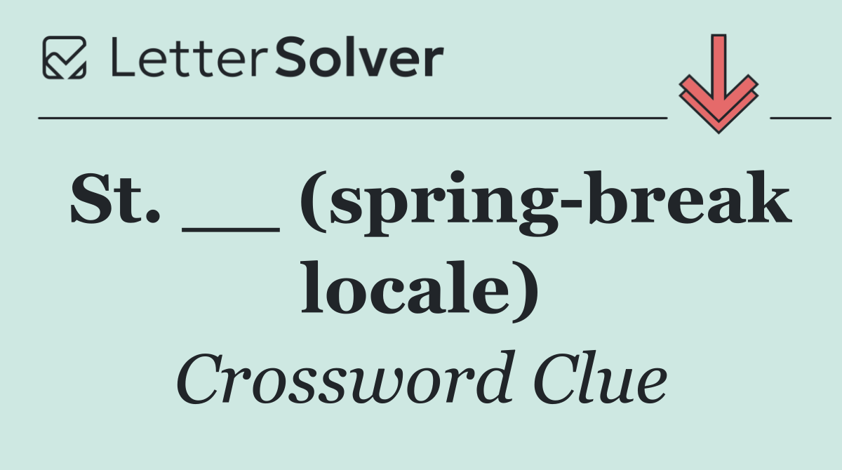 St. __ (spring break locale)