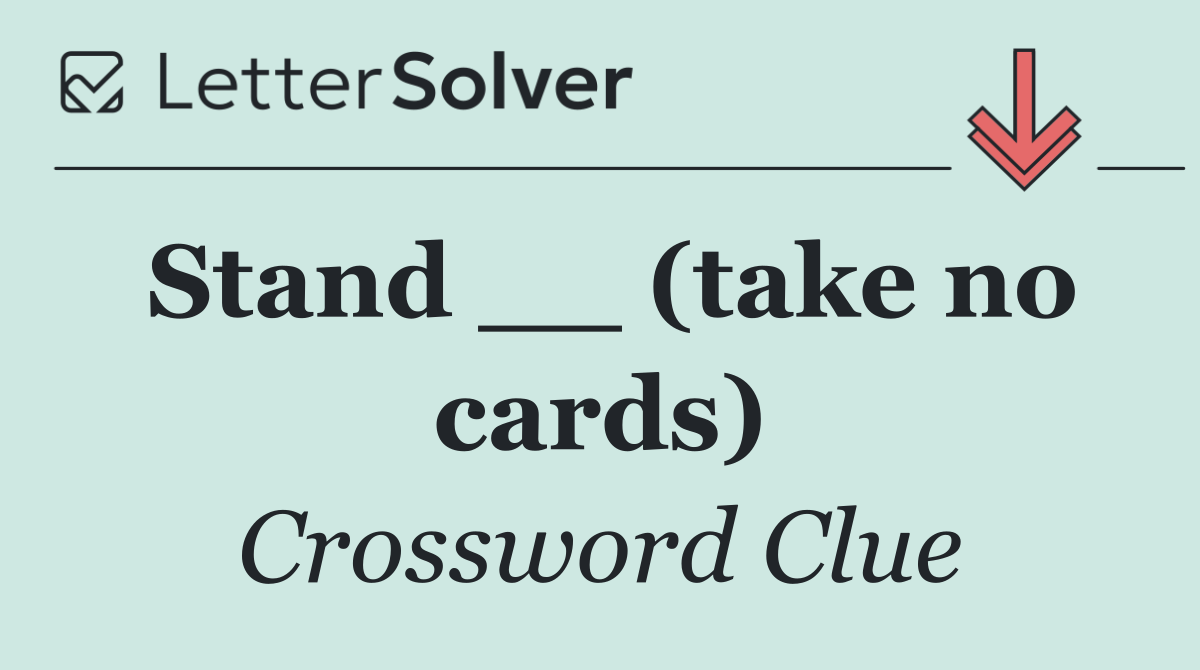 Stand __ (take no cards)
