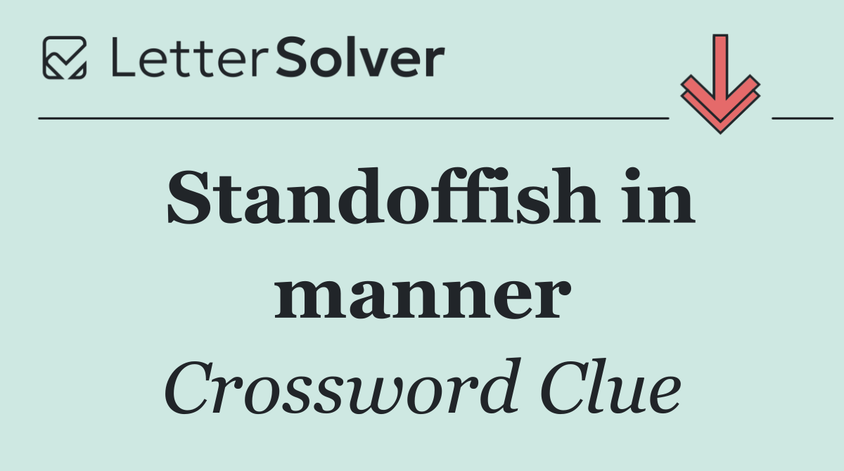 Standoffish in manner