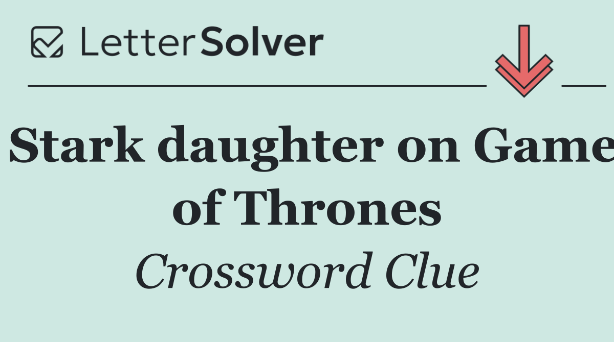Stark daughter on Game of Thrones
