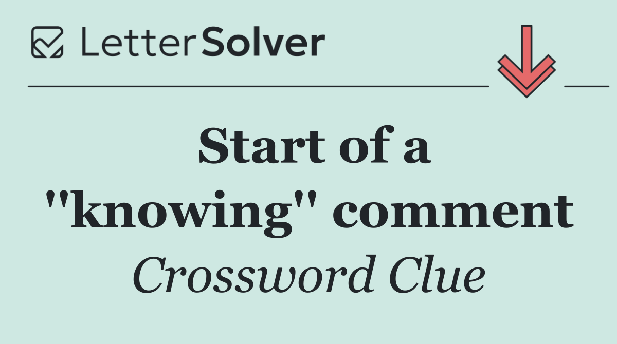 Start of a ''knowing'' comment