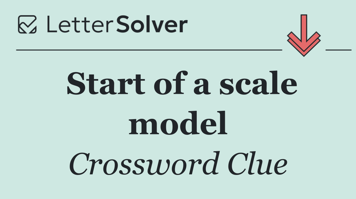 Start of a scale model