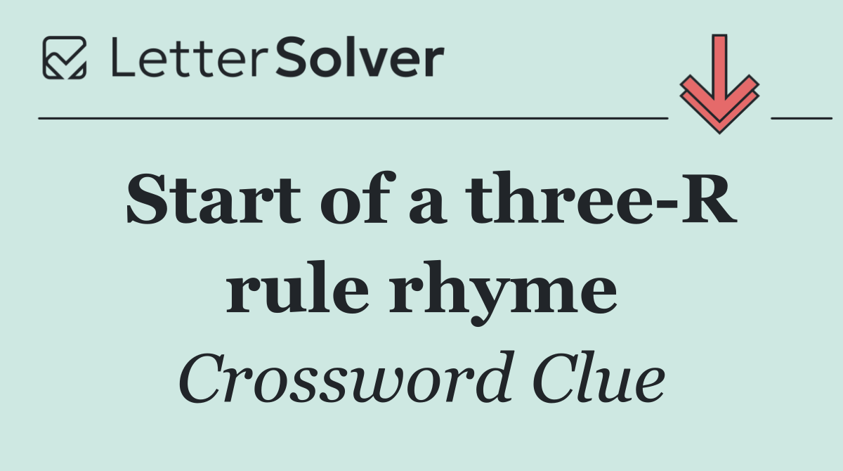 Start of a three R rule rhyme