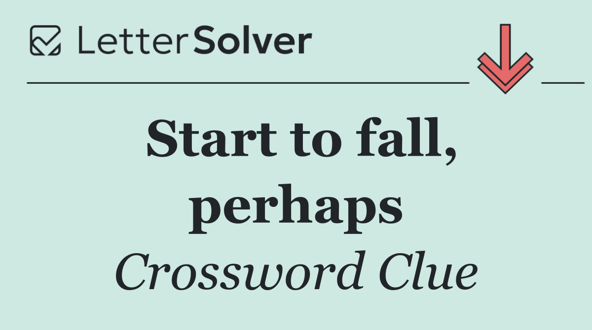 Start to fall, perhaps