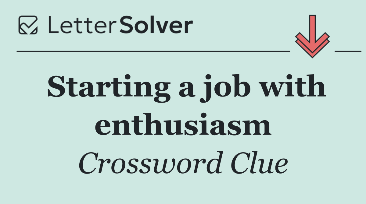 Starting a job with enthusiasm