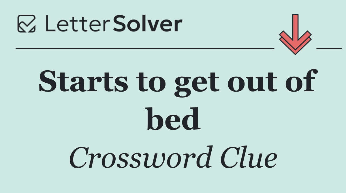 Starts to get out of bed