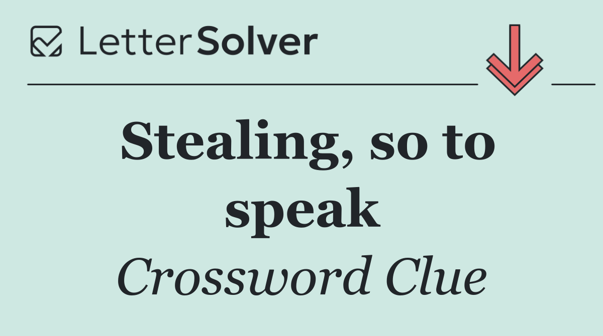 Stealing, so to speak