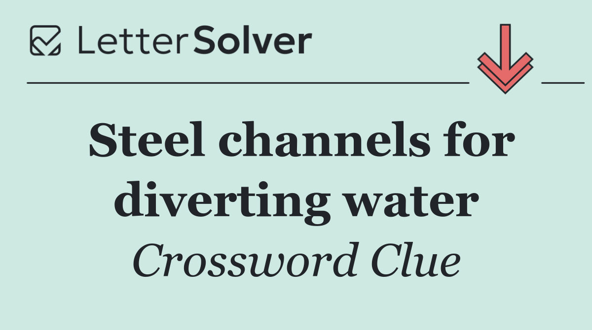 Steel channels for diverting water
