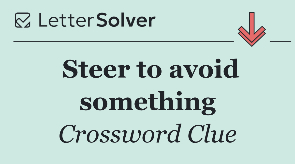 Steer to avoid something