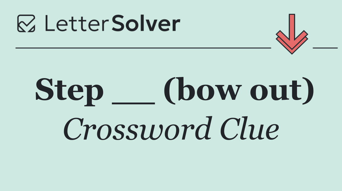Step __ (bow out)