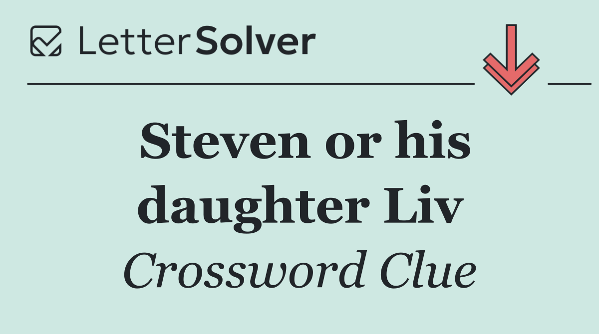 Steven or his daughter Liv