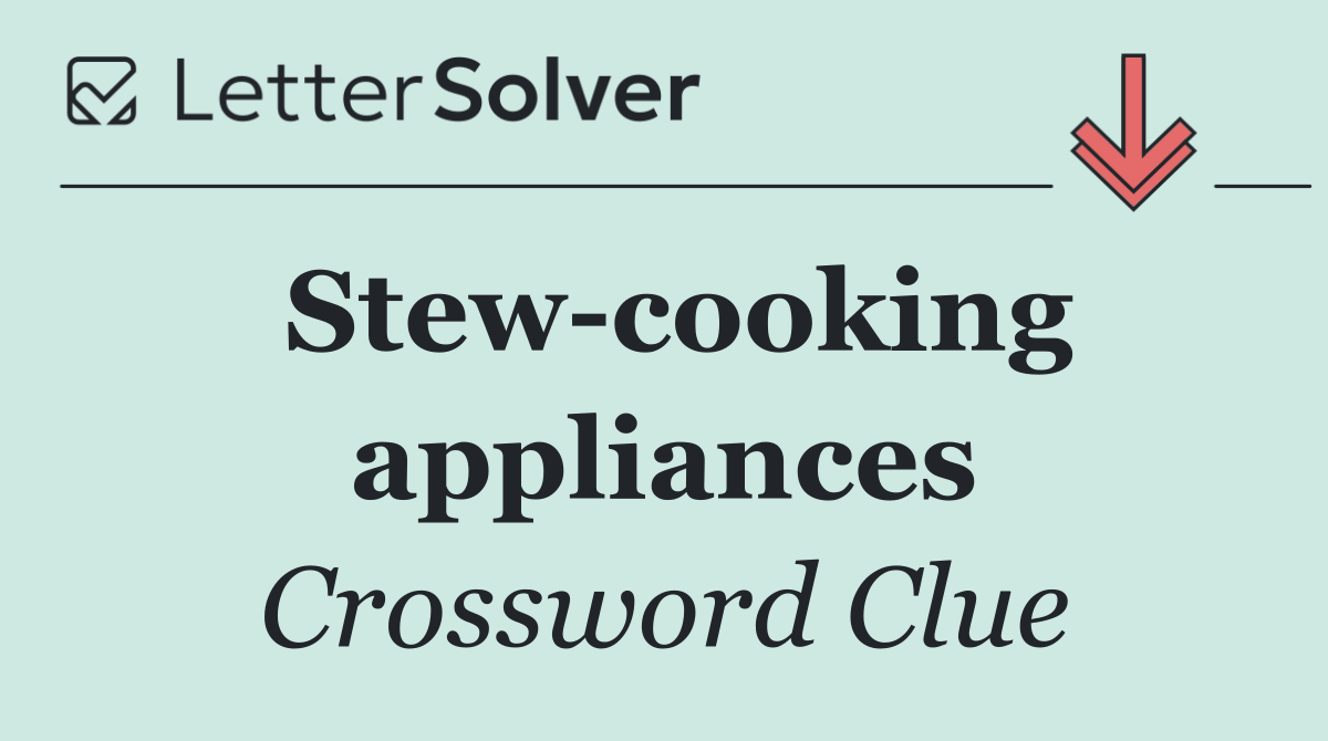 Stew cooking appliances