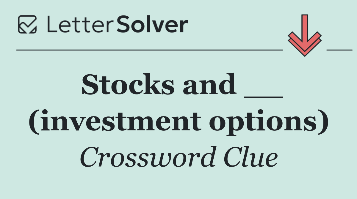 Stocks and __ (investment options)