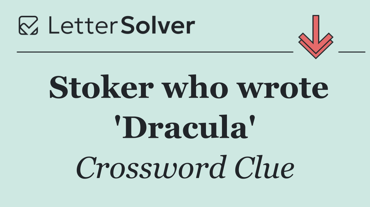 Stoker who wrote 'Dracula'