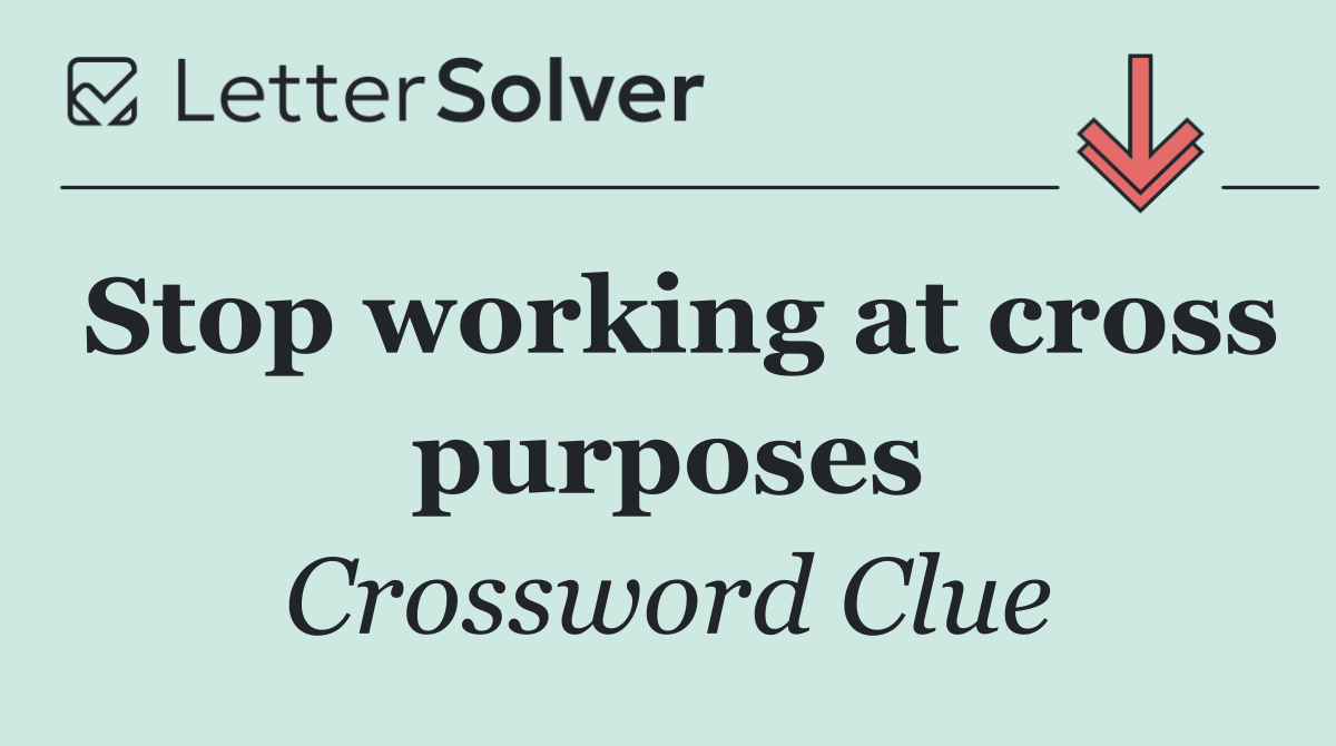 Stop working at cross purposes
