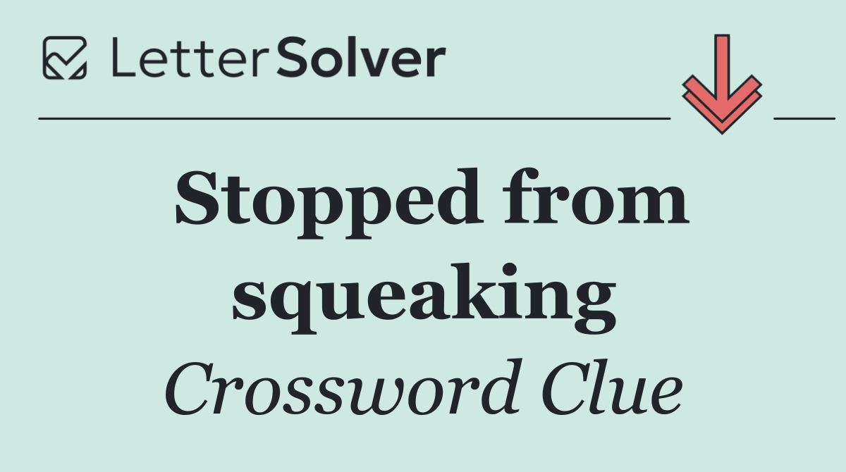 Stopped from squeaking