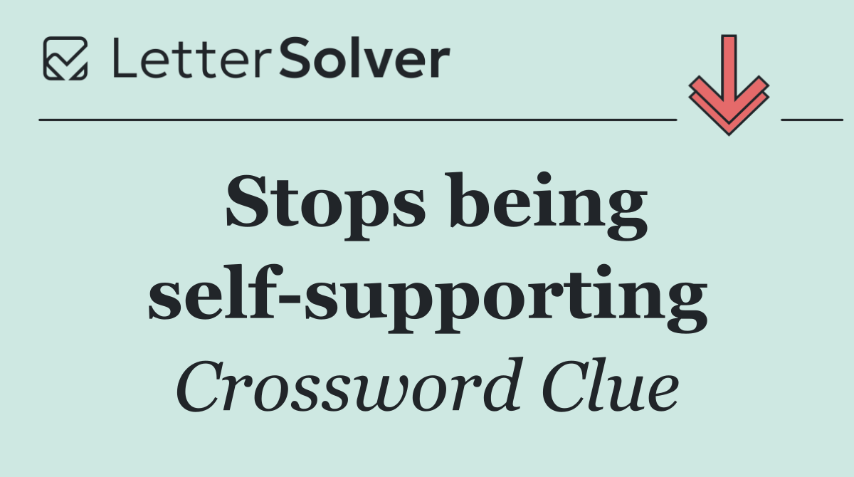 Stops being self supporting