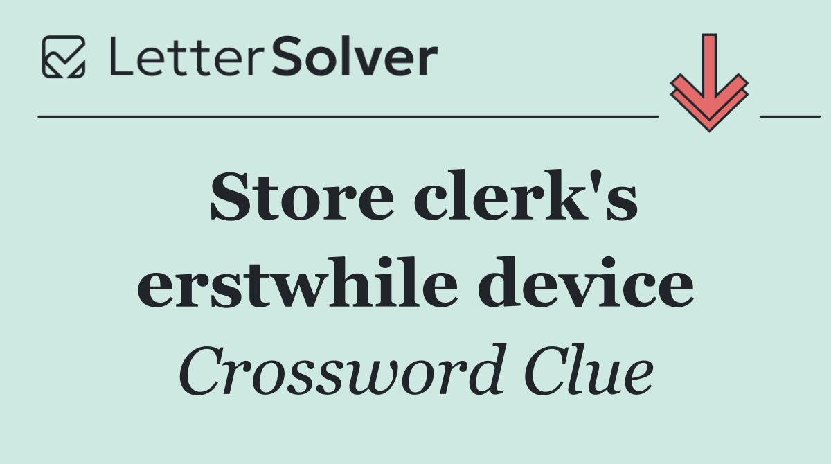 Store clerk's erstwhile device