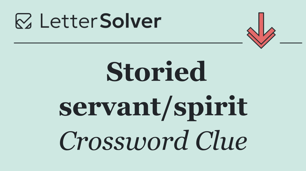 Storied servant/spirit