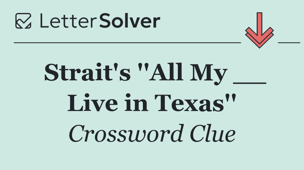 Strait's ''All My __ Live in Texas''
