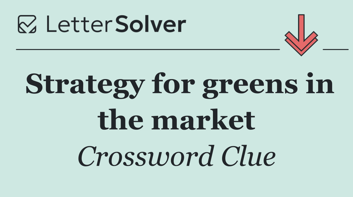 Strategy for greens in the market