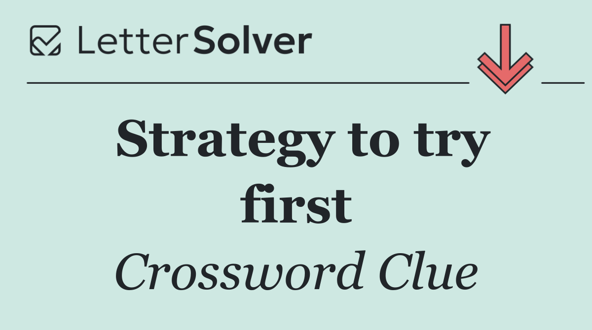 Strategy to try first