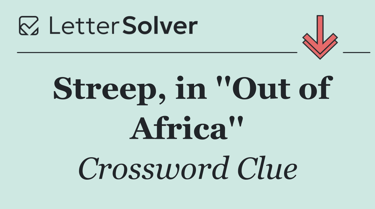 Streep, in ''Out of Africa''