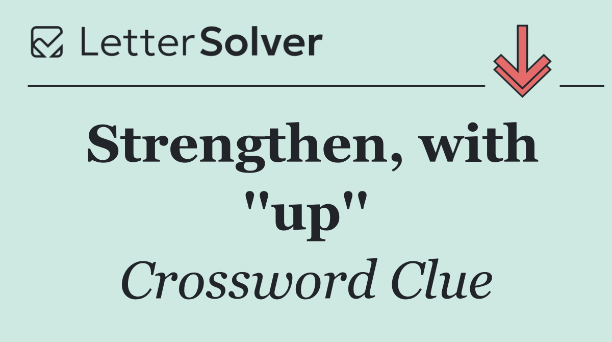 Strengthen, with ''up''