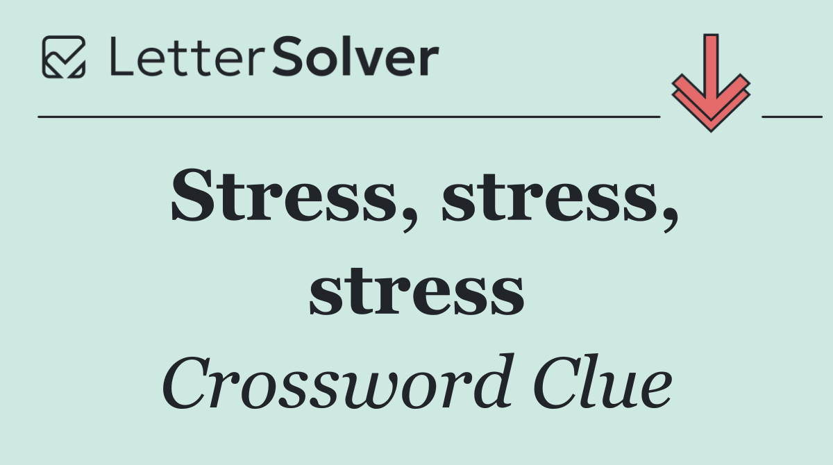 Stress, stress, stress