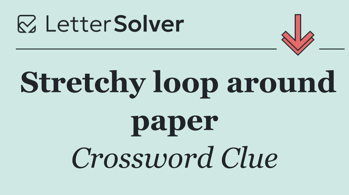 Stretchy loop around paper