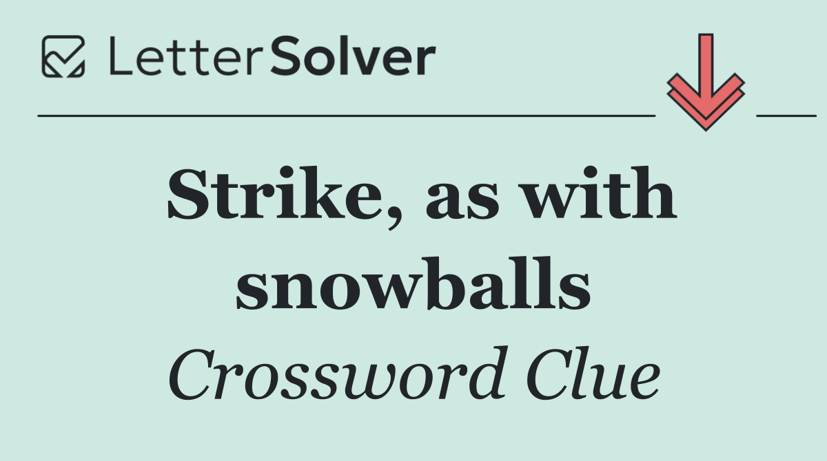 Strike, as with snowballs