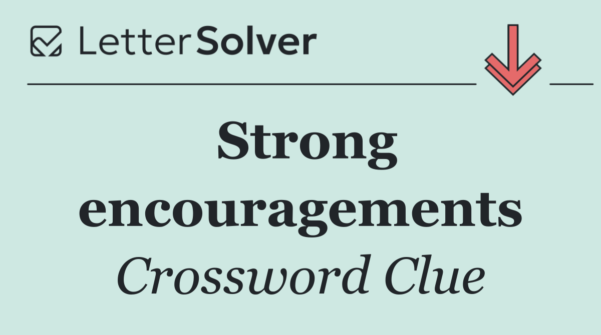 Strong encouragements