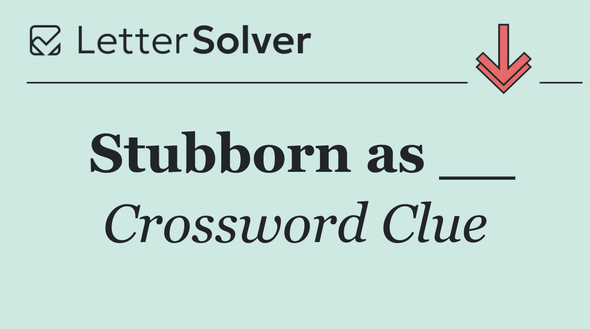 Stubborn as __