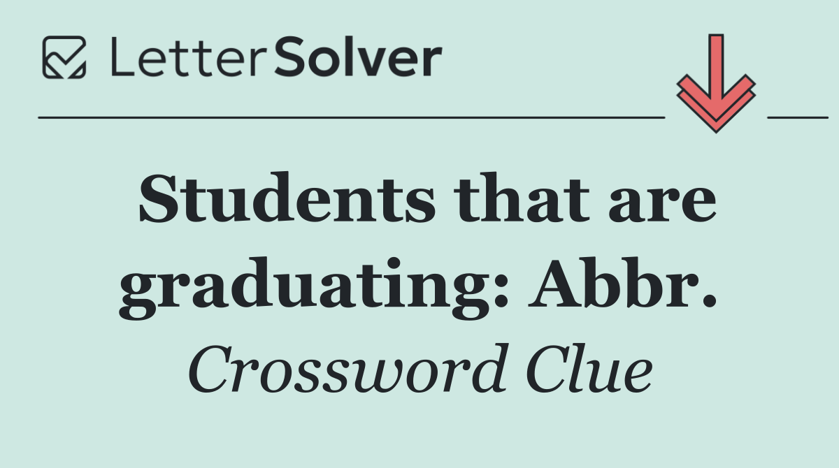 Students that are graduating: Abbr.