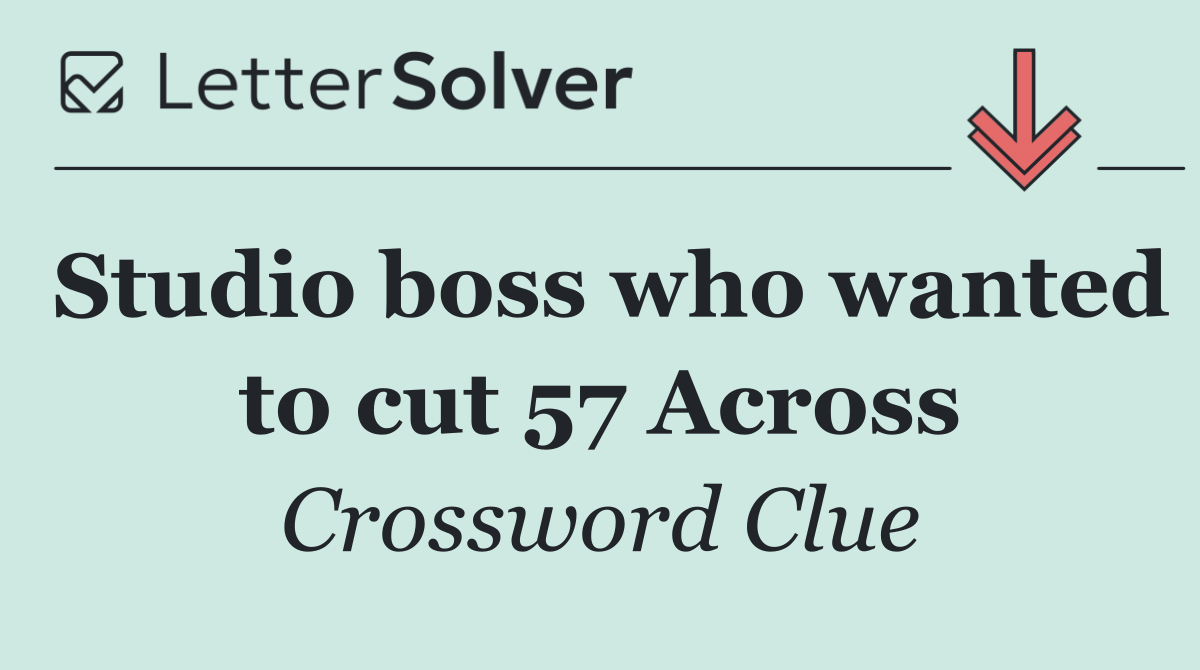 Studio boss who wanted to cut 57 Across