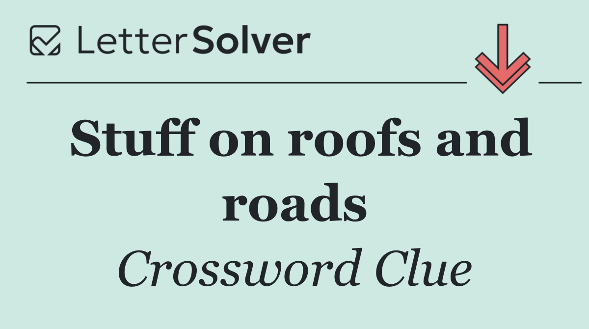 Stuff on roofs and roads