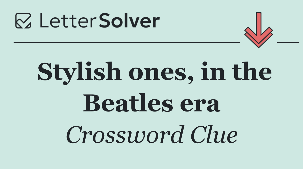 Stylish ones, in the Beatles era