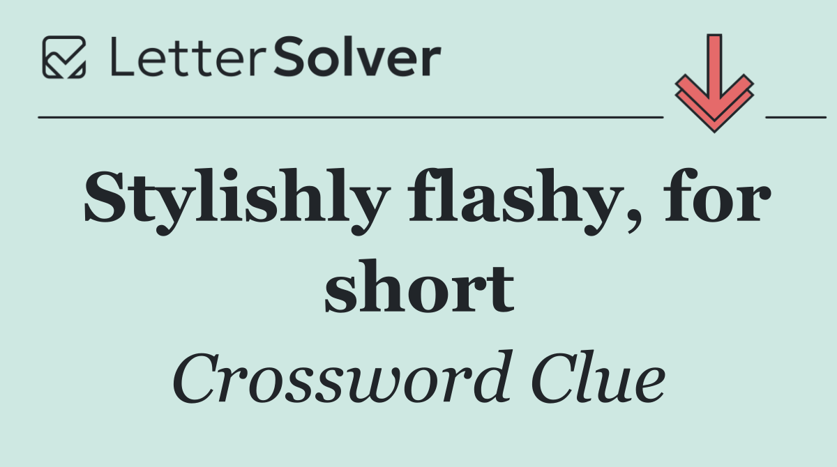 Stylishly flashy, for short