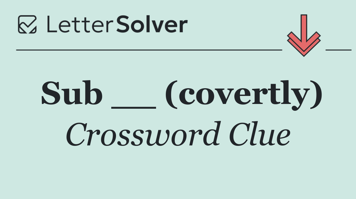 Sub __ (covertly)
