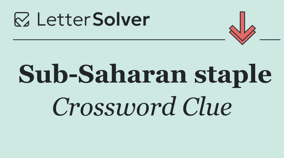 Sub Saharan staple