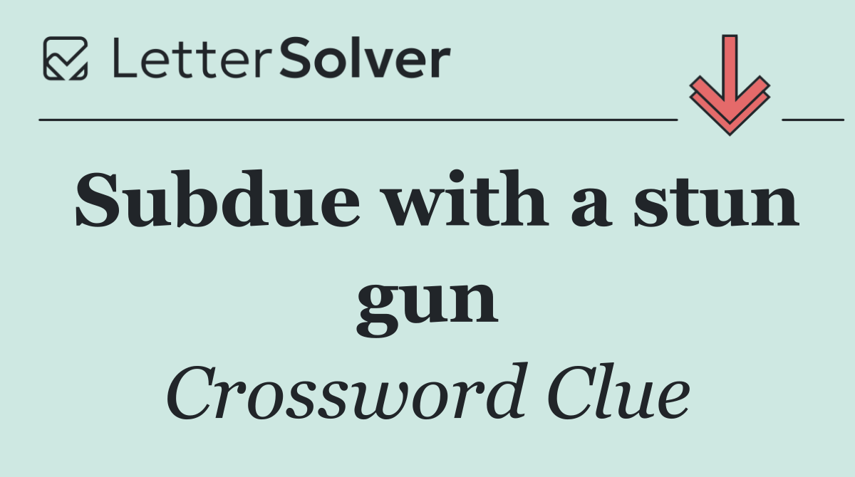 Subdue with a stun gun