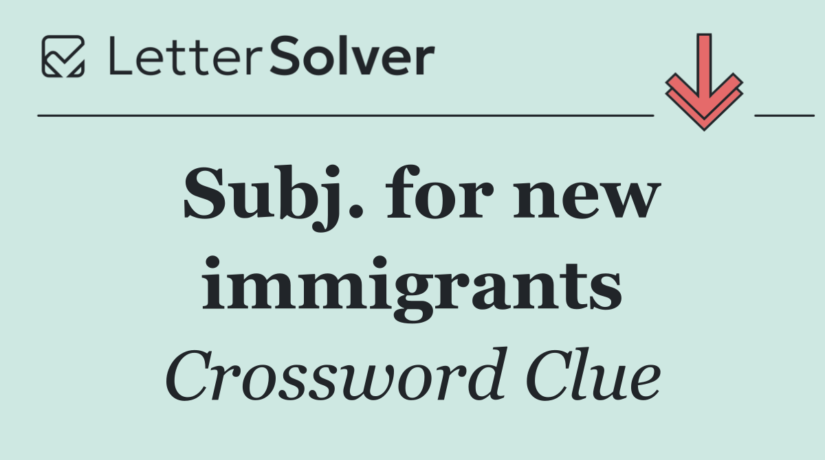 Subj. for new immigrants