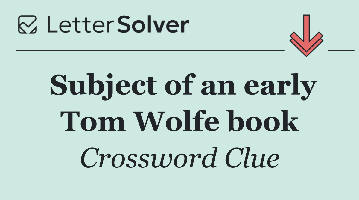 Subject of an early Tom Wolfe book