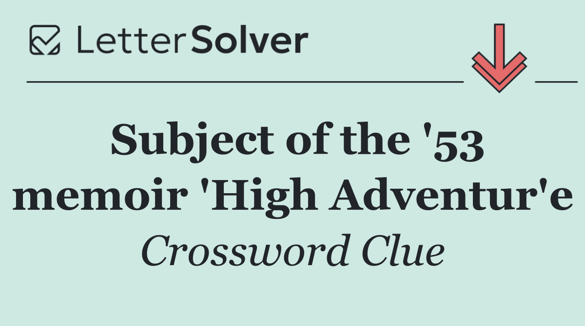 Subject of the '53 memoir 'High Adventur'e
