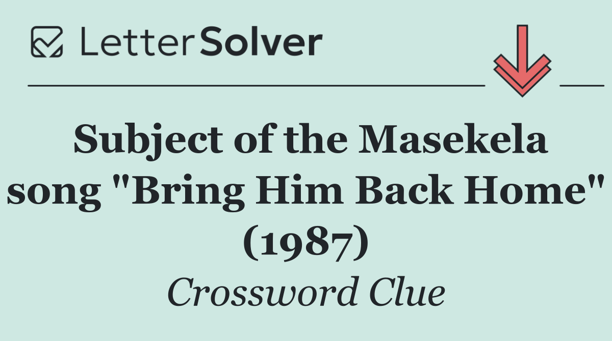 Subject of the Masekela song "Bring Him Back Home" (1987)